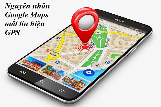 Nguyên nhân Google Maps mất tín hiệu GPS