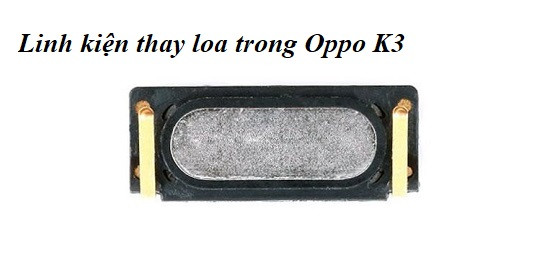 Thay loa trong Oppo K3 uy tín Thay loa trong Oppo K3 uy tín