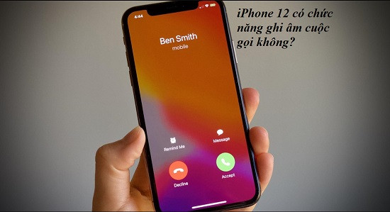 Điện thoại iPhone 12 có chức năng ghi âm cuộc gọi không?