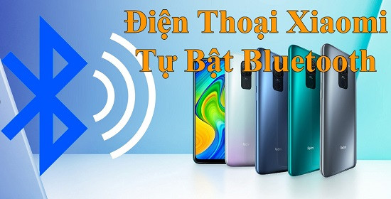 Điện thoại Xiaomi tự bật bluetooth Điện thoại Xiaomi tự bật bluetooth