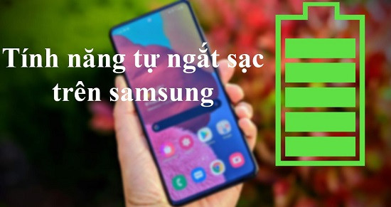Pin điện thoại Samsung có tự ngắt khi sạc đầy?