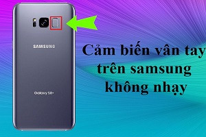Fix lỗi cảm biến vân tay Samsung không nhạy hiệu quả