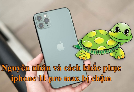 Điện thoại iPhone 11 Pro Max bị chậm Điện thoại iPhone 11 Pro Max bị chậm