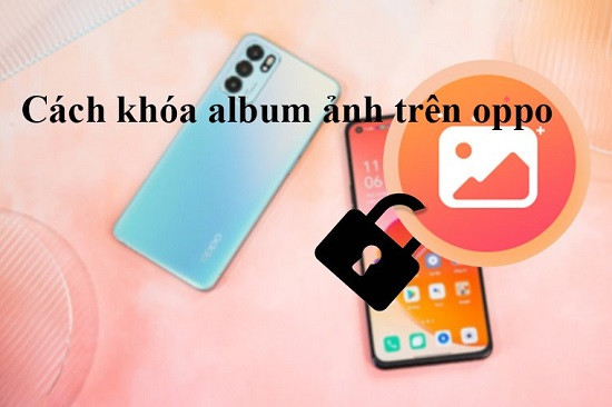 Hướng dẫn khóa album ảnh trên Oppo