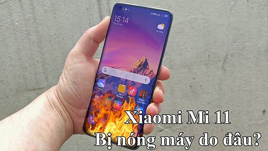 Xiaomi Mi 11 bị nóng máy do đâu?