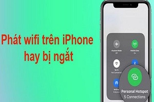 Phát wifi trên iPhone hay bị ngắt, tại sao vậy nhỉ?