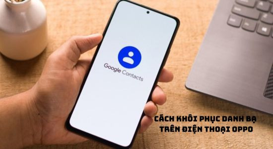 Cách khôi phục danh bạ trên Oppo Cách khôi phục danh bạ trên Oppo