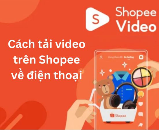 cach-tai-video-tren-shopee-ve-dien-thoai