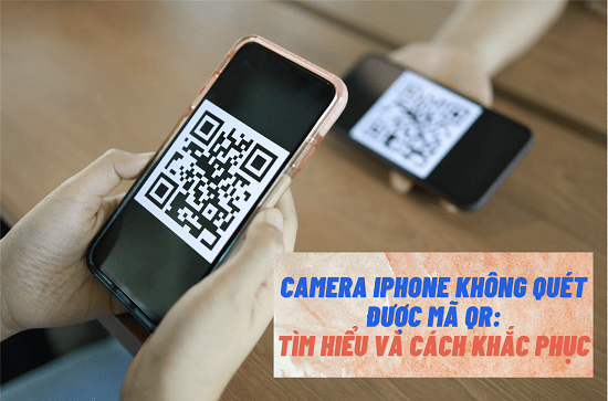 Camera iPhone không quét được mã QR Camera iPhone không quét được mã QR