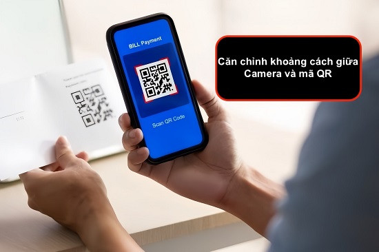 Căn chỉnh khoảng cách giữa camera và mã QR