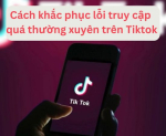 loi-truy-cap-qua-thuong-quyen-tren-tiktok