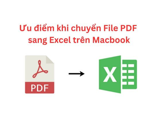 Chuyển đổi file PDF sang Excel trên MacBook mang lại nhiều ưu điểm