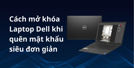 Cách mở khóa laptop Dell khi quên mật khẩu