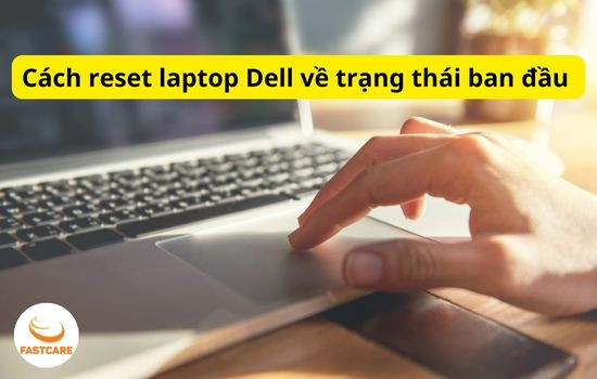 cách reset laptop Dell về trạng thái ban đầu