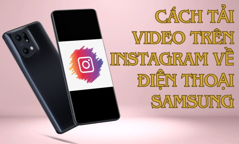 cách tải video trên Instagram về điện thoại Samsung