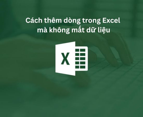 Cách thêm dòng trong Excel mà không mất dữ liệu