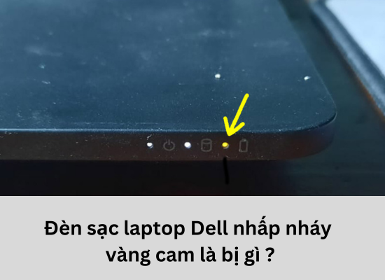 Đèn sạc laptop Dell nhấp nháy màu vàng cam là bị gì?