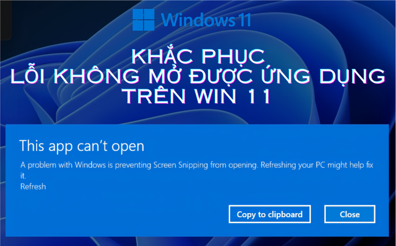 Khắc Phục Lỗi Không Mở Được Ứng Dụng Trên Win 11 Hiệu Quả