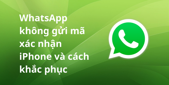 Whatsapp không gửi mã xác nhận iPhone