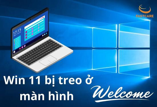 Win 11 bị treo ở màn hình Welcome
