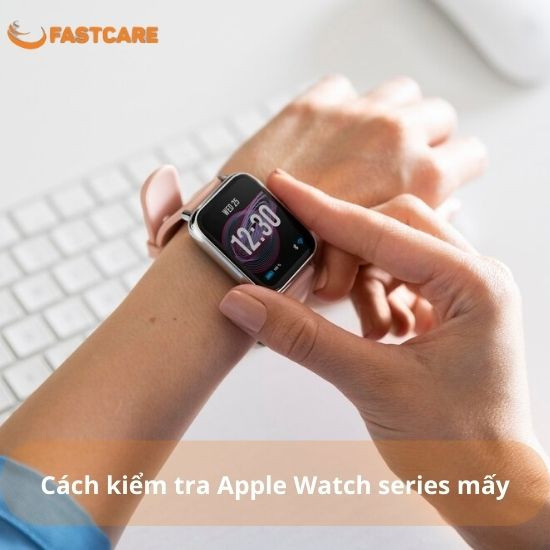 cách kiểm tra Apple Watch series mấy