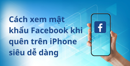 Cách xem mật khẩu Facebook khi quên trên iPhone Cách xem mật khẩu Facebook khi quên trên iPhone