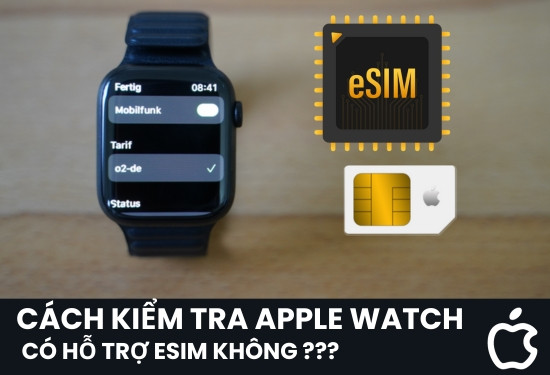 Hướng dẫn cách kiểm tra Apple Watch có hỗ trợ eSIM không?