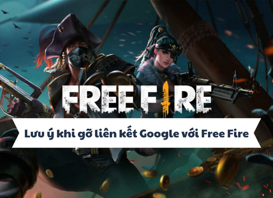 Lưu ý khi gỡ liên kết Google với Free Fire