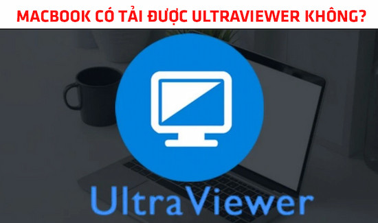 Macbook có cài được Ultraviewer không