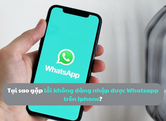 Tại sao gặp lỗi không đăng nhập được Whatsapp trên iPhone?