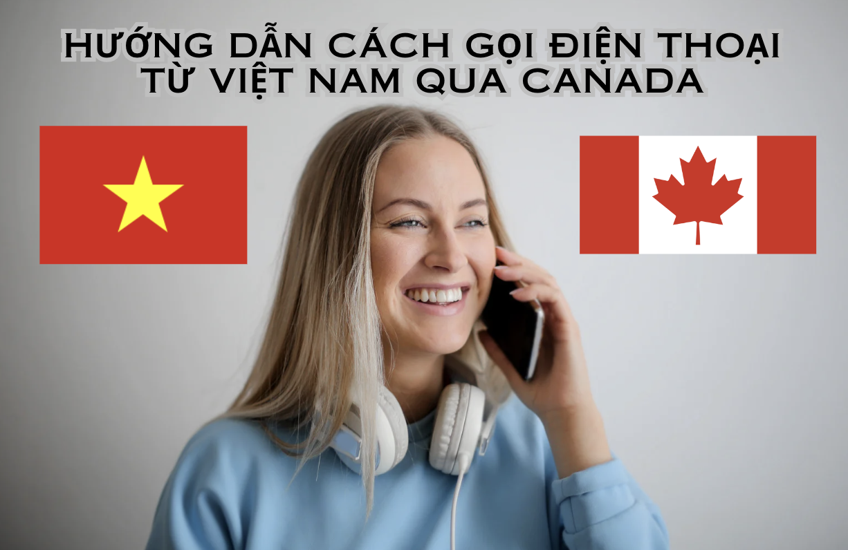 Cách gọi điện thoại từ Việt Nam qua Cancada
