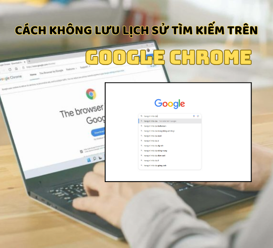 Cách không lưu lịch sử tìm kiếm trên Google Chrome