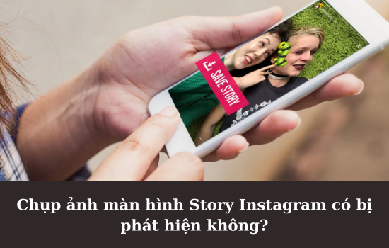 Chụp ảnh màn hình Story Instagram có bị phát hiện không?