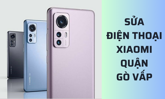 Sửa điện thoại Xiaomi quận Gò Vấp Sửa điện thoại Xiaomi quận Gò Vấp
