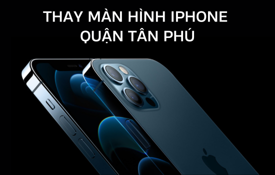 thay màn hình iPhone quận Tân Phú