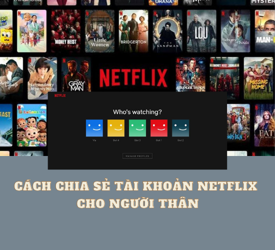 cách chia sẻ tài khoản netflix cho người thân