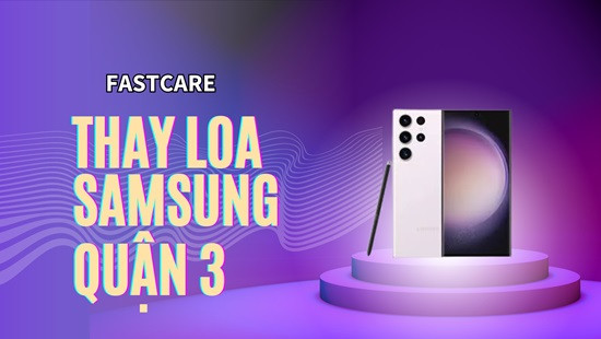 thay loa Samsung quận 3