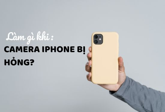 Bạn cần làm gì khi camera iPhone bị hư hỏng?