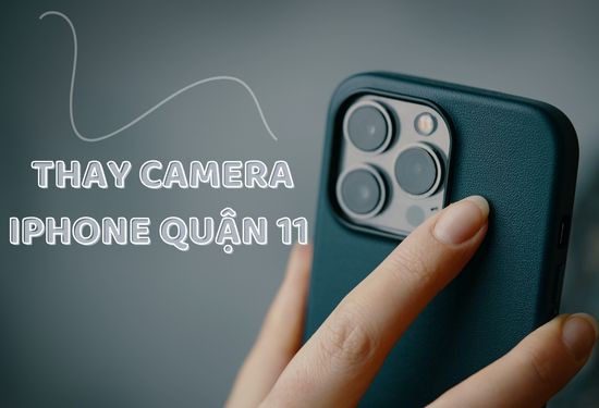 Thay camera iPhone quận 11 Thay camera iPhone quận 11