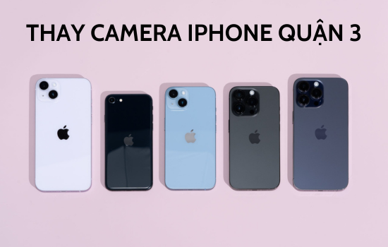 thay camera iPhone quận 3 thay camera iPhone quận 3