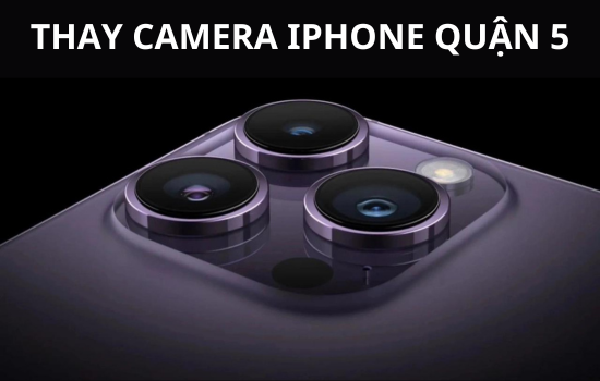 thay camera iPhone quận 5 thay camera iPhone quận 5