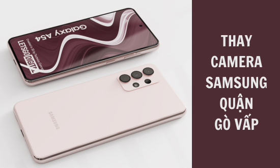 thay camera Samsung quận Gò Vấp