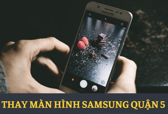 thay màn hình Samsung quận 5