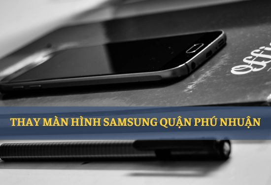 thay màn hình Samsung quận Phú Nhuận