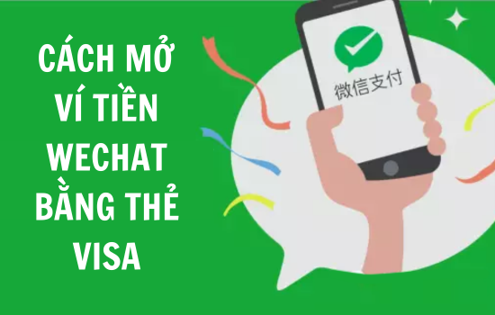 cách mở ví tiền WeChat bằng thẻ Visa