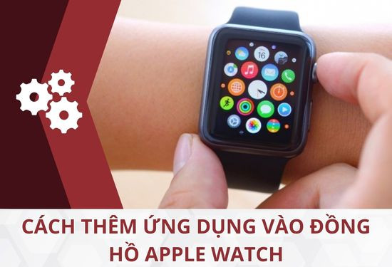 cách thêm ứng dụng vào đồng hồ Apple Watch