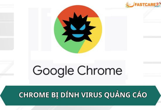 chrome bị dính virus quảng cáo