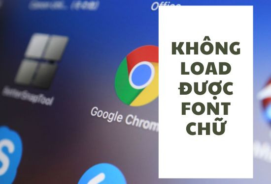 Google Chrome không load được font chữ