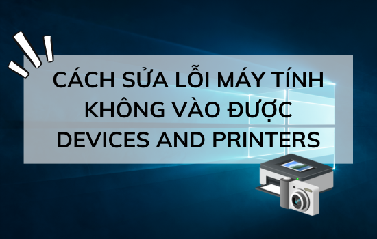 Không vào đơục Devices and Printers