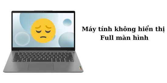 máy tính không hiển thị Full màn hình